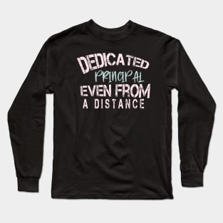 Dedicated Principal  Even From A Distance : Funny Quarantine Long Sleeve T-Shirt